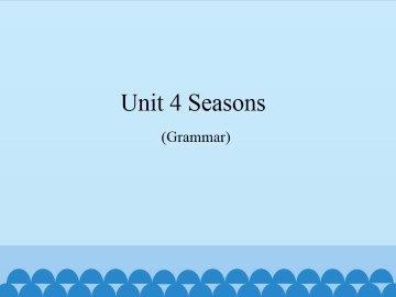 Unit 4  Seasons（Grammar）_课件1