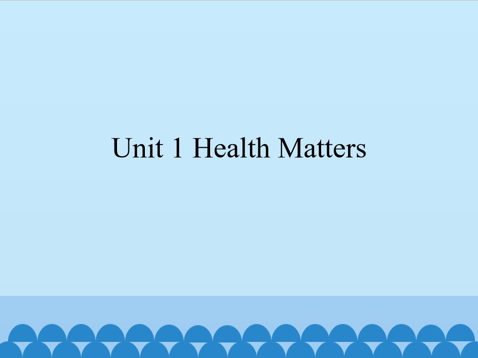 Unit 1 Health Matters_课件1