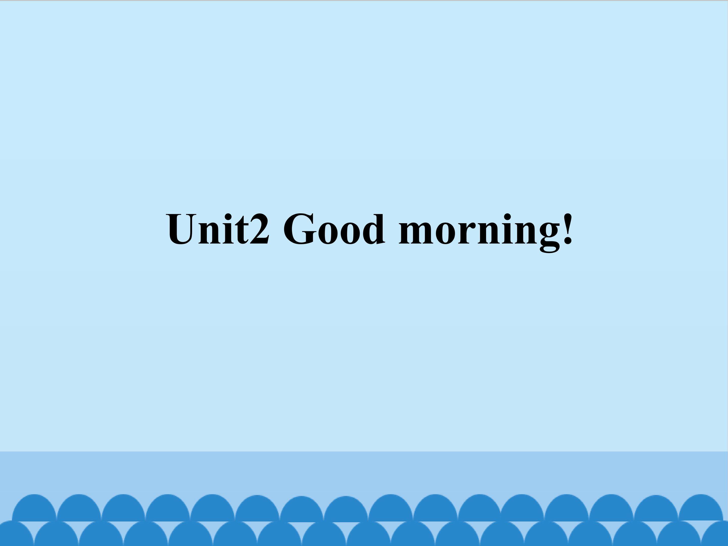 Unit2 Good morning!