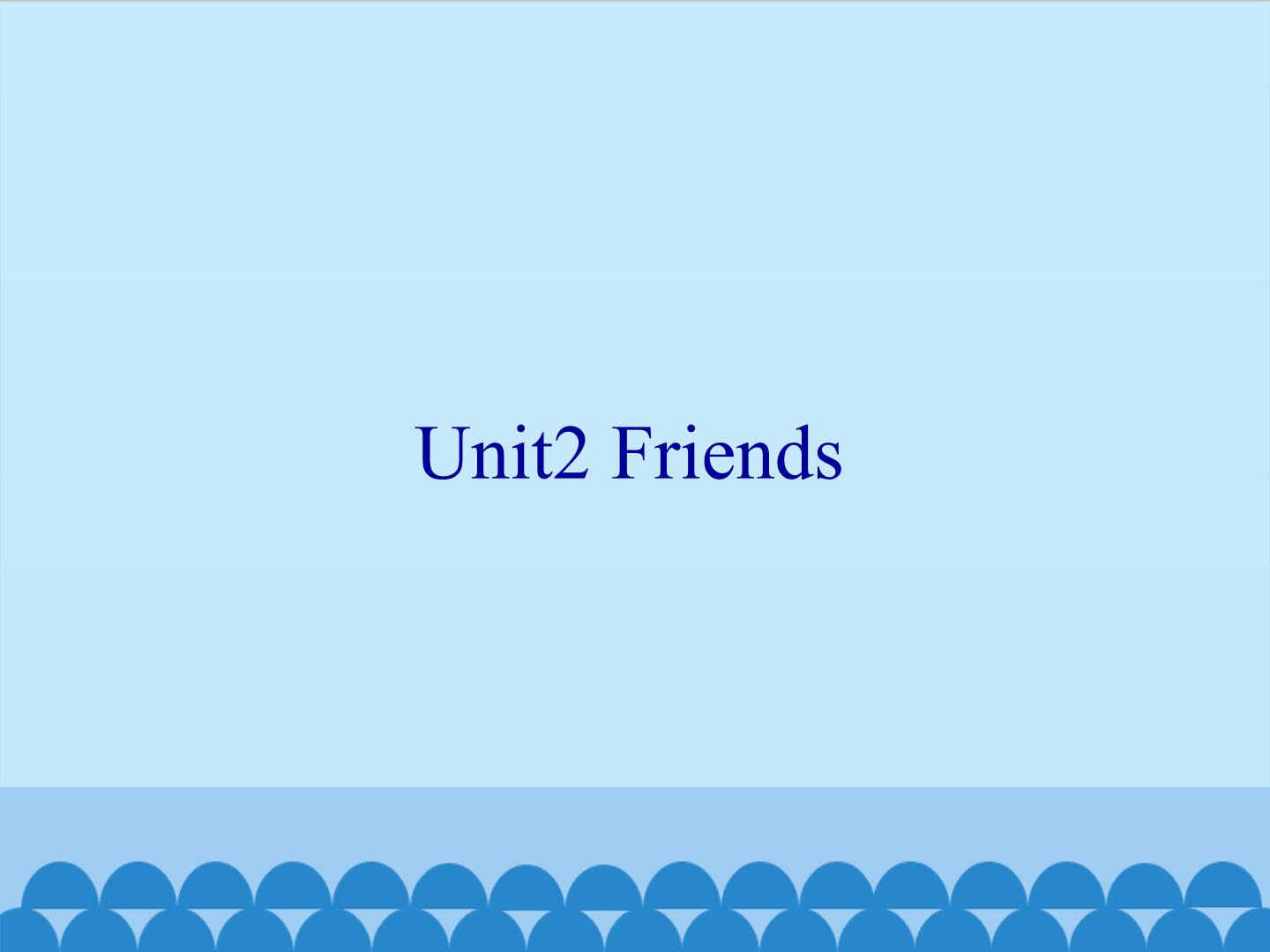 Unit2 Friends_课件1