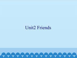 Unit2 Friends_课件1