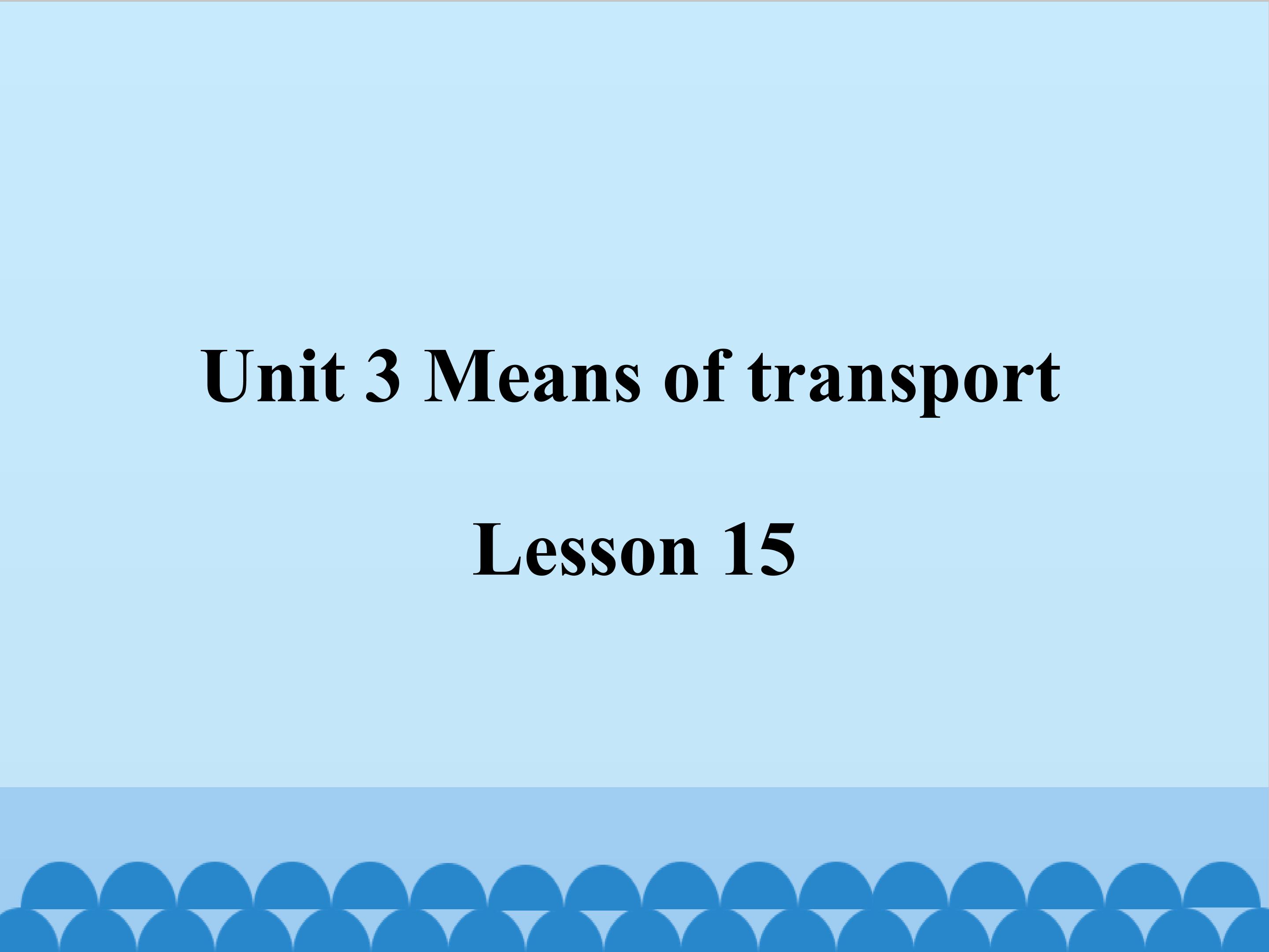 Unit 3 Means of transport  Lesson 15 