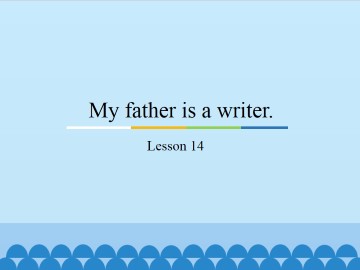 My father is a writer.-Lesson 14_课件1