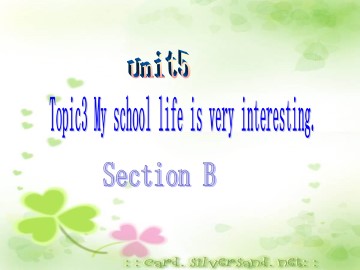 Topic 3. My school life is very interesting._课件1