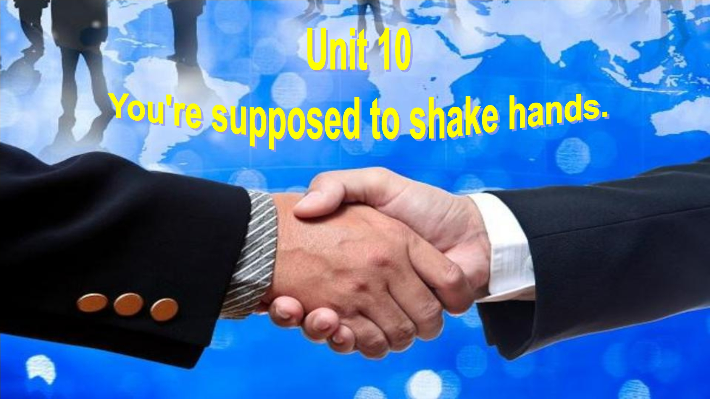 You're suppose to shake hands