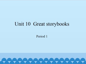 Unit  10  Great storybooks-Period 1_课件1