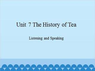 Unit 7 The History of Tea Listening and Speaking_课件1