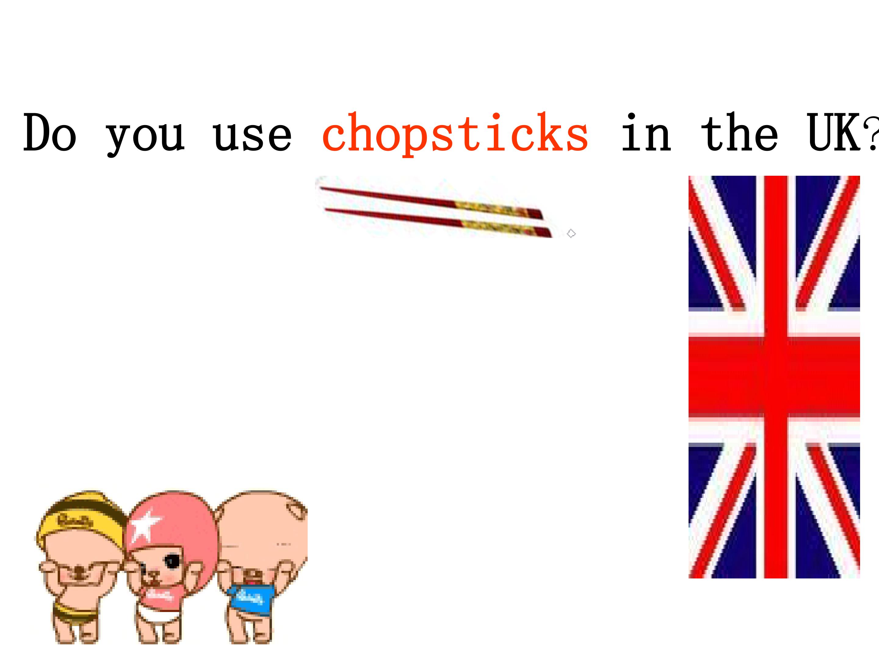 Do you use chopsticks in the UK?