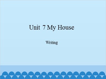 Unit 7 My House Writing_课件1