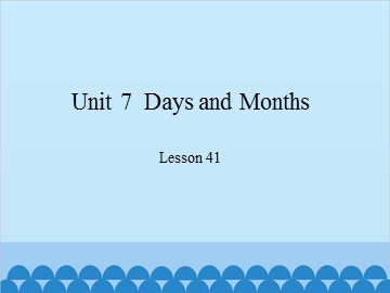 Unit 7  Days and Months-Lesson 41_课件1