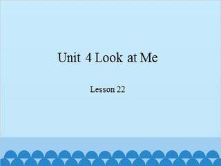 Unit 4 Look at Me-Lesson 22_课件1