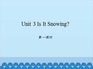 Unit 3 Is It Snowing? 第一课时_课件1