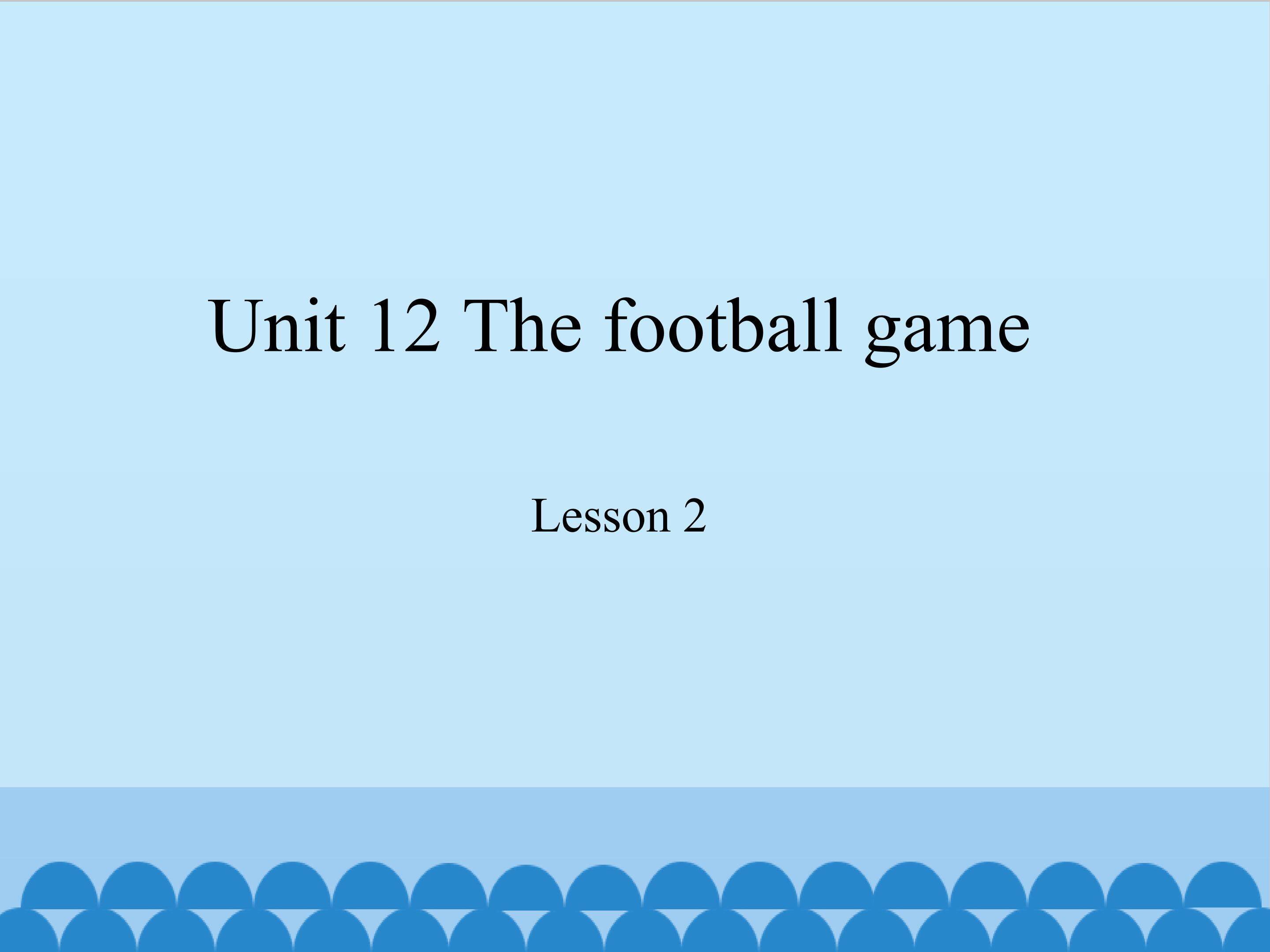 Unit 12 The football game lesson 2