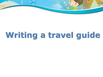 Writing a travel guide_课件1