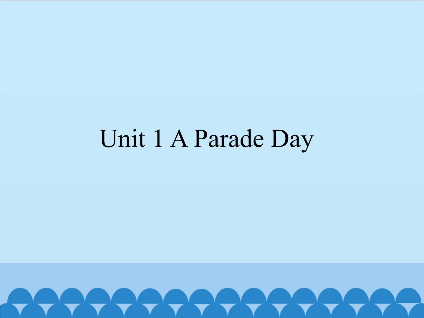 Unit 1 A Parade Day_课件1