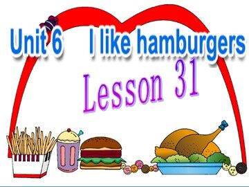 Unit 6  I like hamburgers.