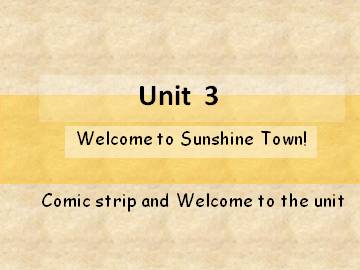 Unit 3 Welcome to Sunshine Town!_课件1