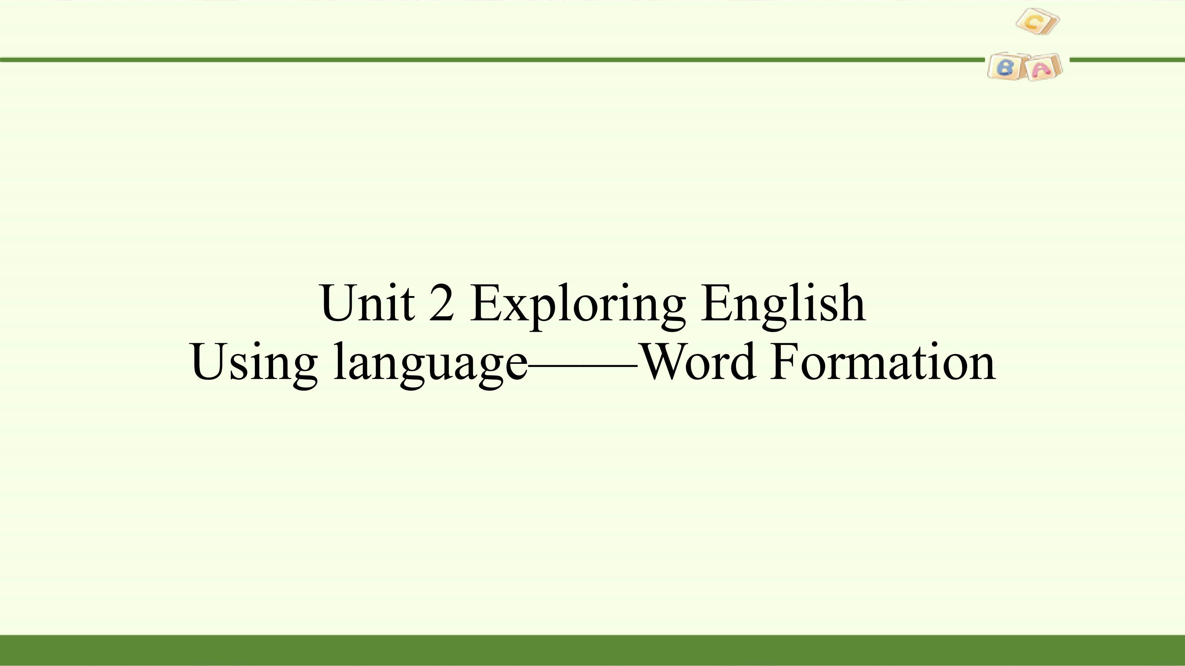 Unit 2 Exploring English-Using language——Word Formation