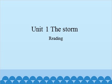 Unit 1 The storm Reading_课件1