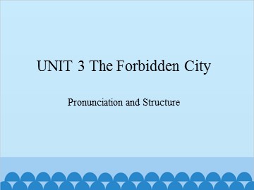 UNIT 3 The Forbidden City Pronunciation and Structure_课件1