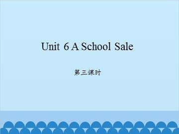 Unit 6 A School Sale 第三课时_课件1