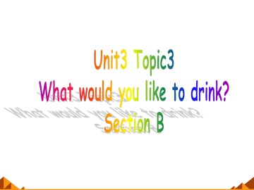 Topic 3. What would you like to drink?_课件1