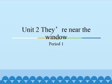 Unit 2 They're near the window-Period 1_课件1