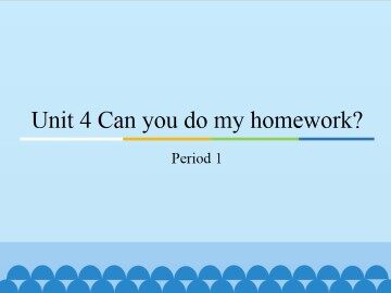 Unit 4 Can you do my homework？-Period 1_课件1