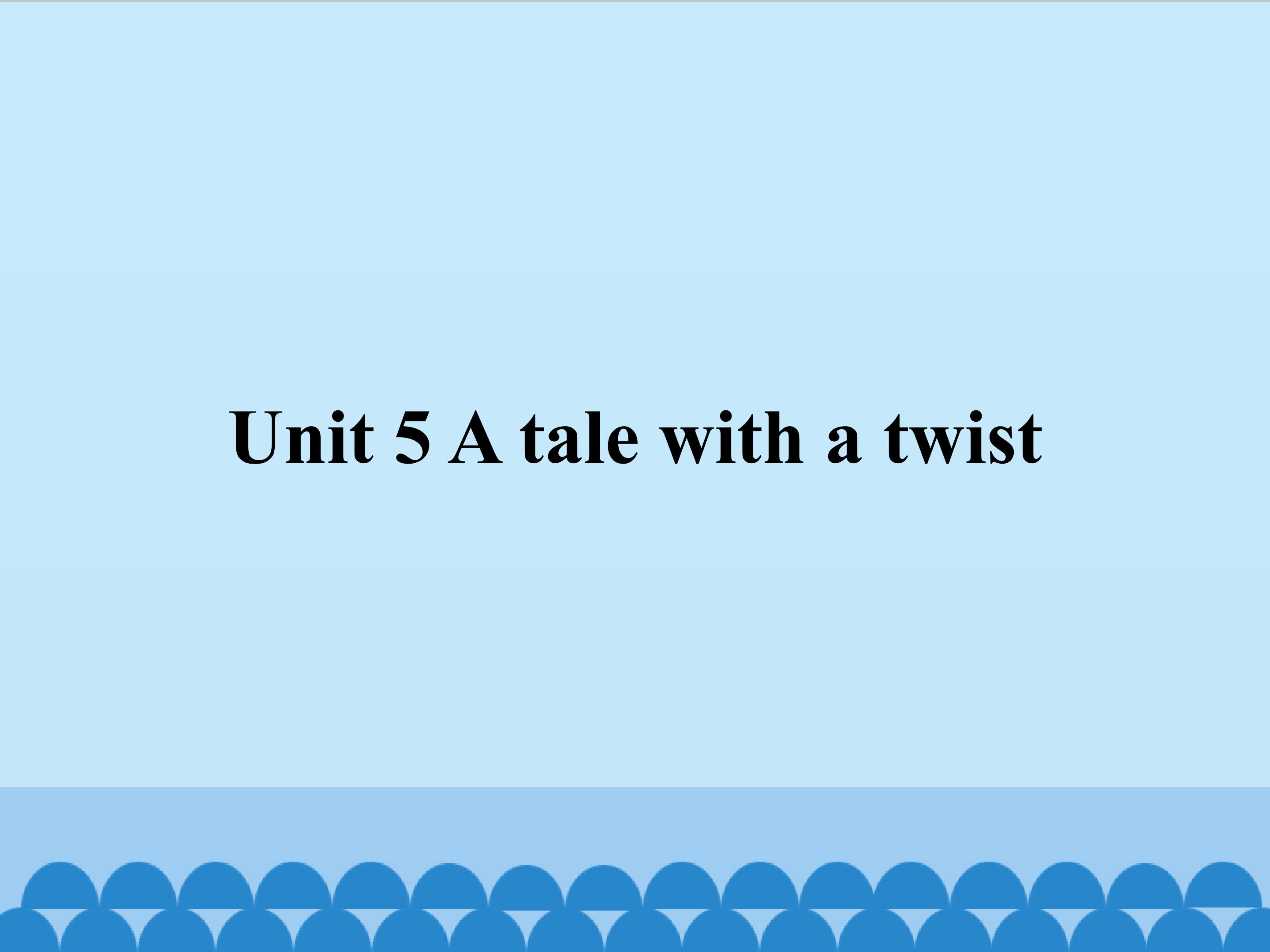 Unit 5 A tale with a twist 