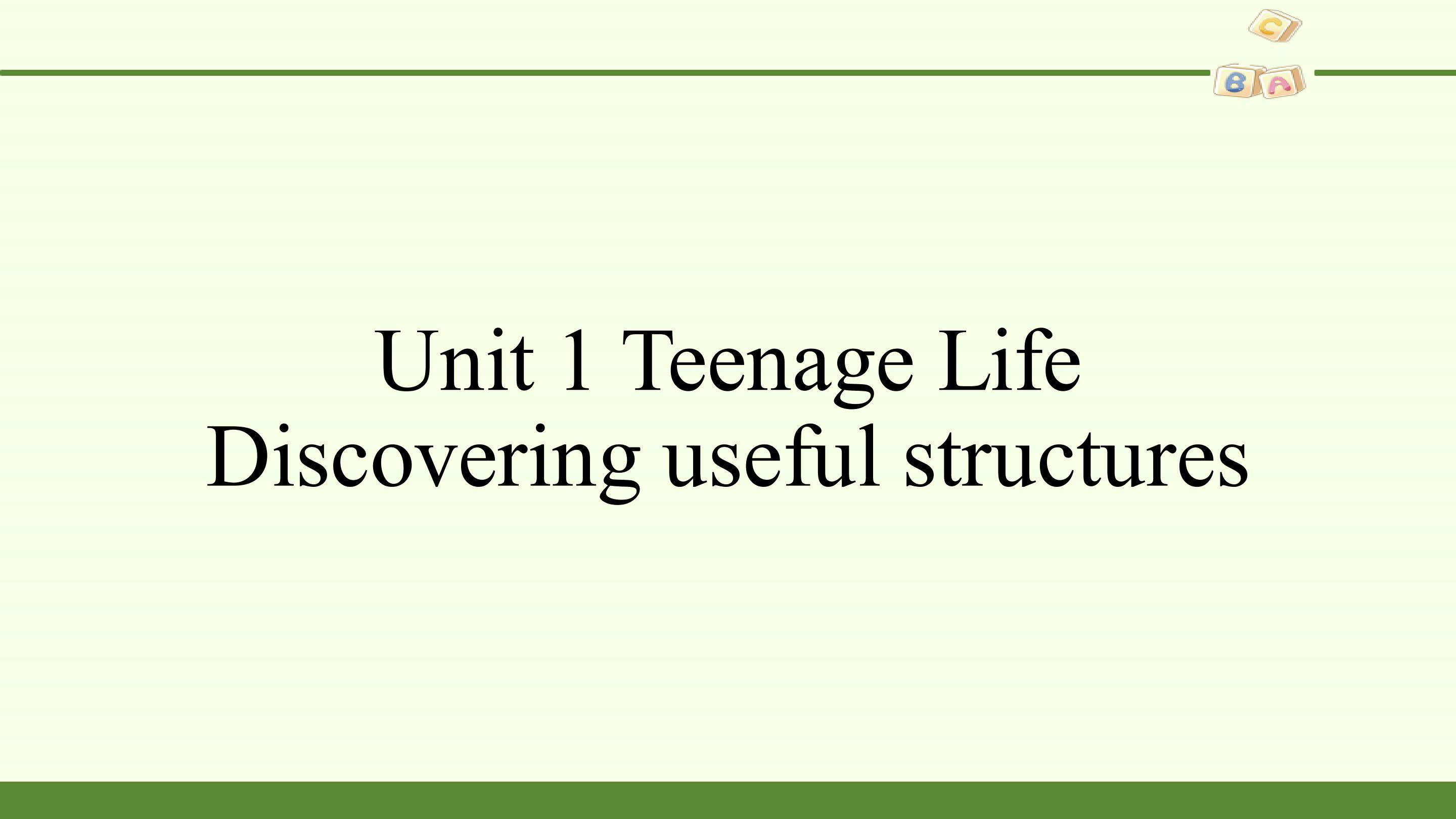 Unit 1 Teenage Life- Discovering Useful Structures