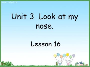 Unit 3  Look at my nose.