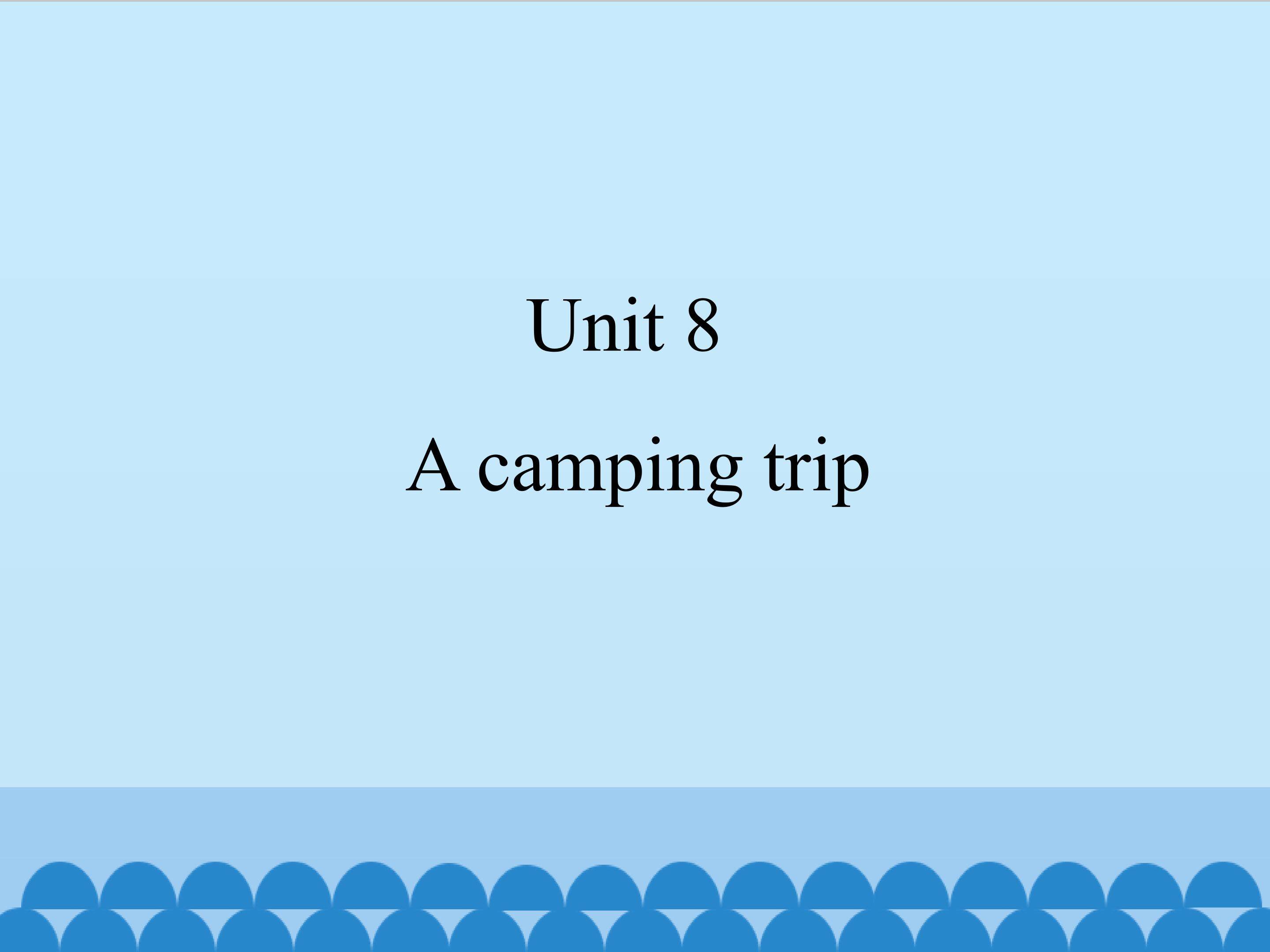 Unit 7 A camping trip