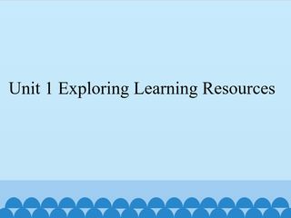 Unit 1 Exploring Learning Resources_课件1