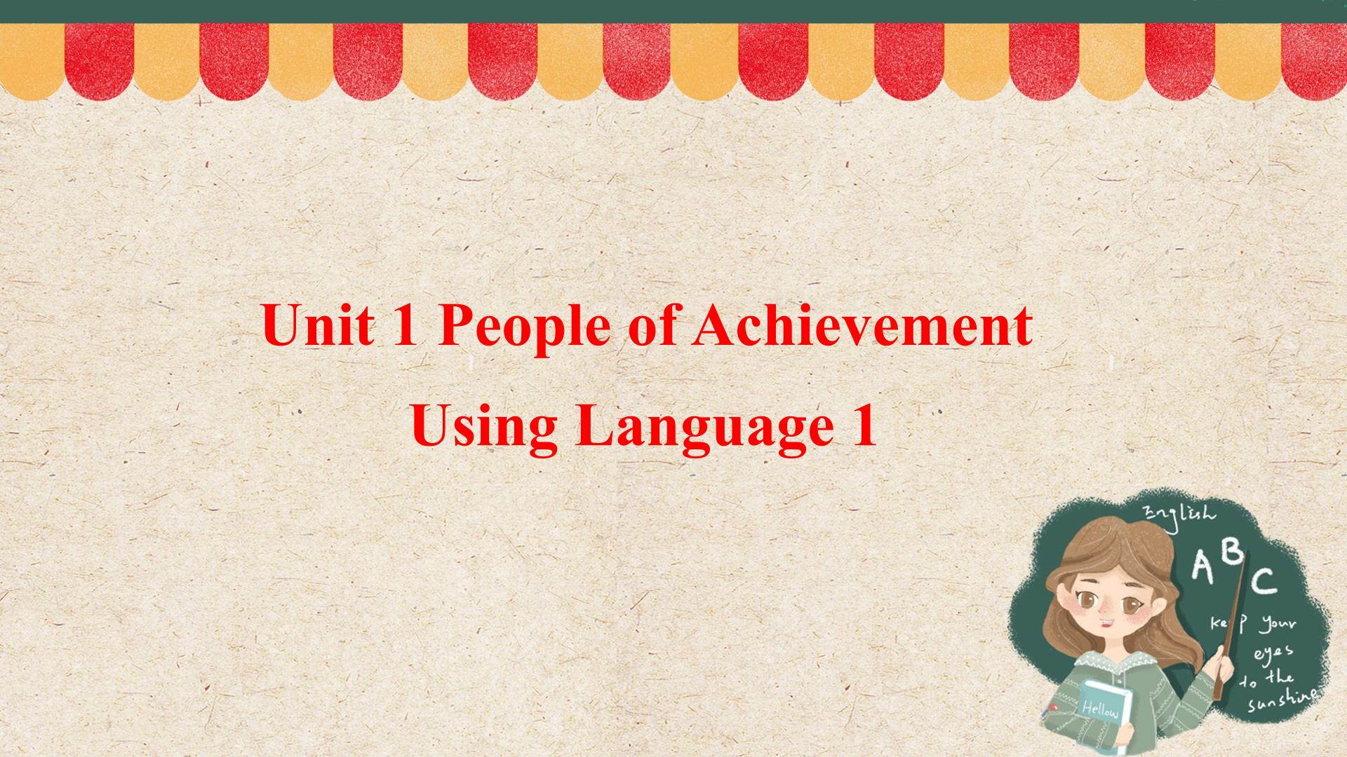 UNIT 1 PEOPLE OF ACHIEVEMENT Using Language 1