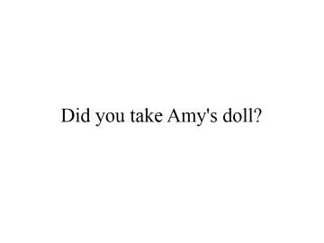 Did you take Amy's doll？_课件1