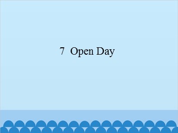 7  Open Day_课件1