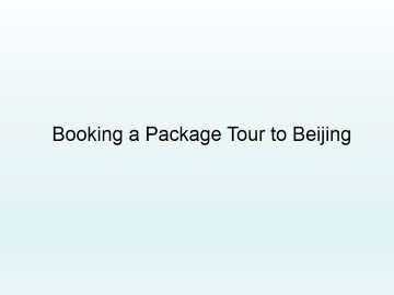 Booking a Package Tour to Beijing_课件1