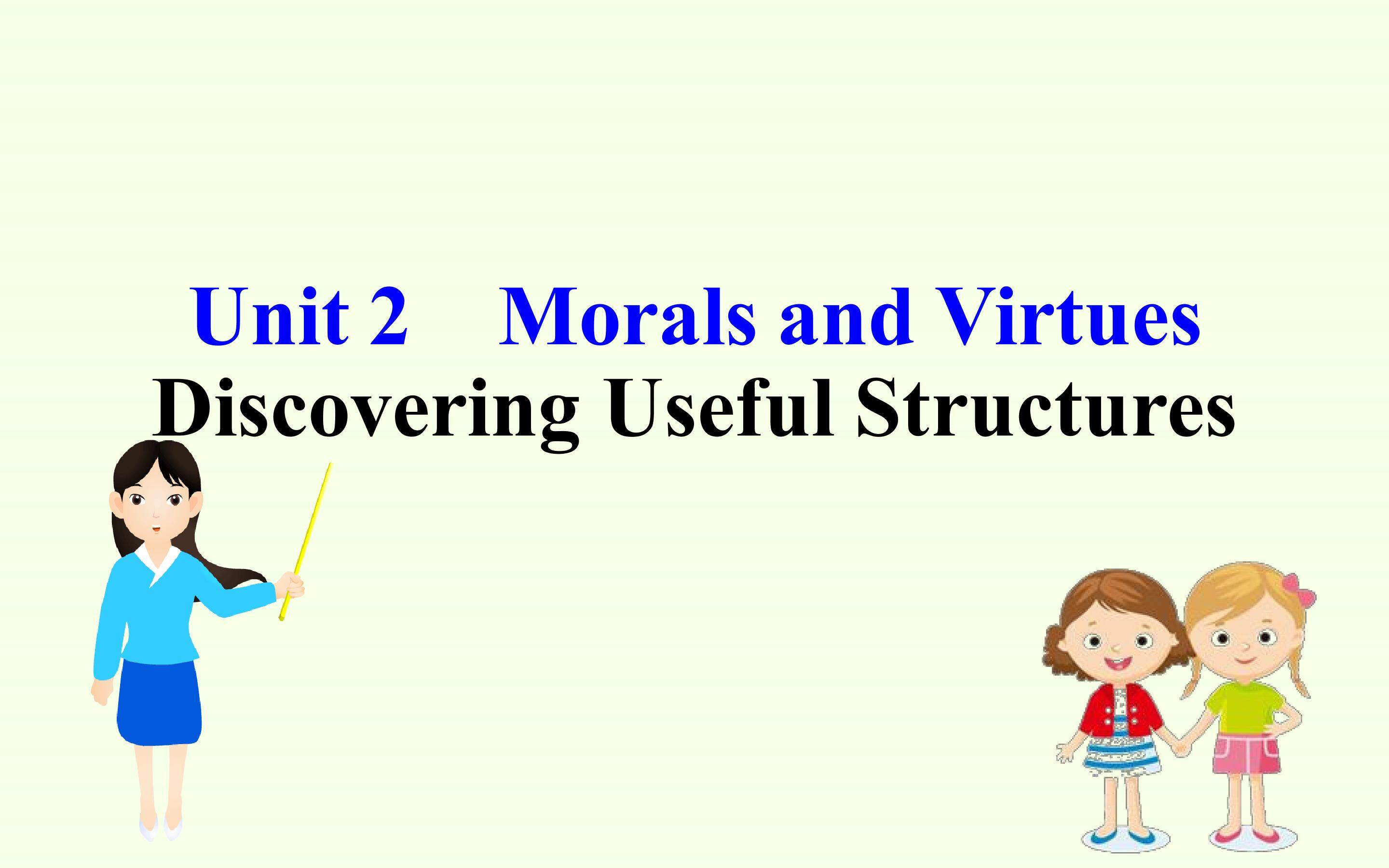 Unit 2 MORALS AND VIRTUES—Discovering Useful Structures