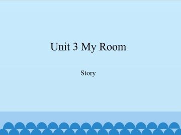 Unit 3 My Room-Story_课件1