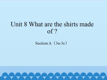 Unit 8 What are the shirts made of?-Section A(3a-3c)_课件1