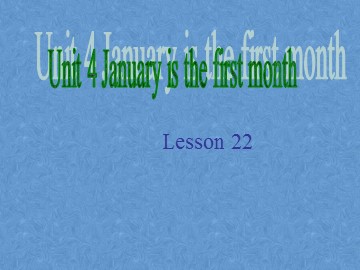 Unit 4  January is the first month.