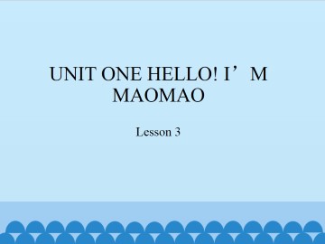 UNIT ONE HELLO! I'M MAOMAO-Lesson 3_课件1