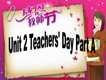 Unit 2 Teachers' Day Part A_课件1