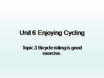 Topic 3. Bicycle riding is good exercise._课件1