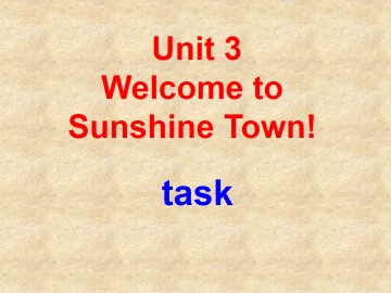 Unit 3 Welcome to Sunshine Town!_课件1