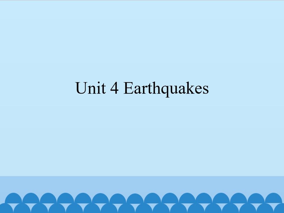 Unit 4 Earthquakes_课件1