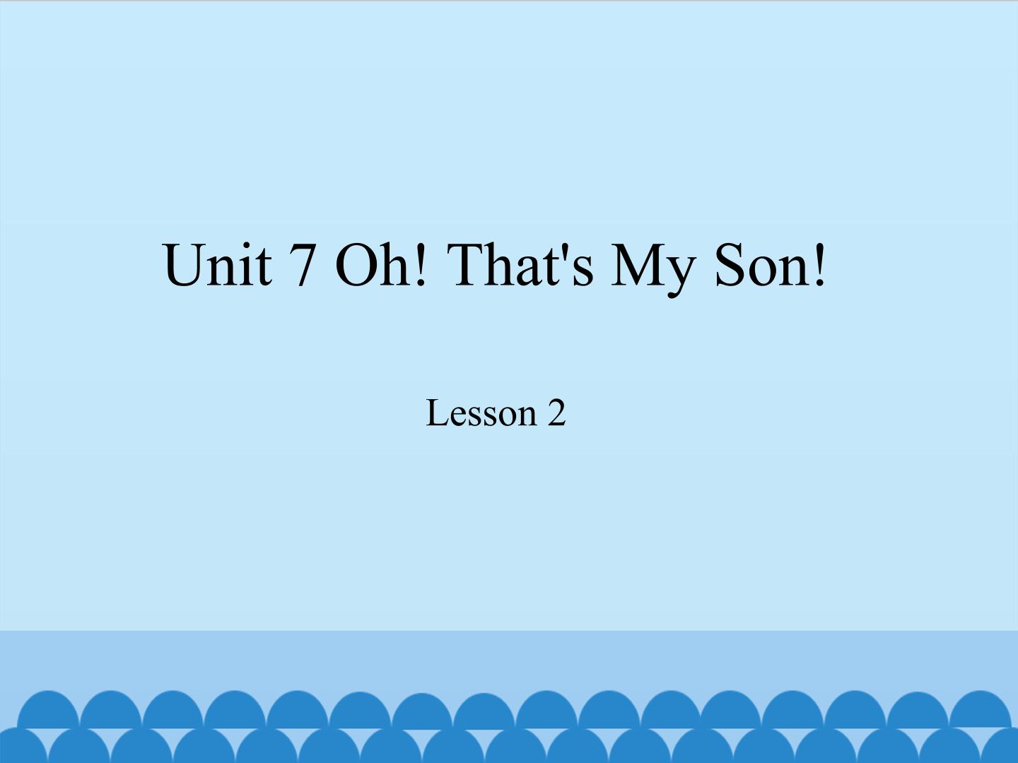 unit 7 oh! that's my son! lesson 2