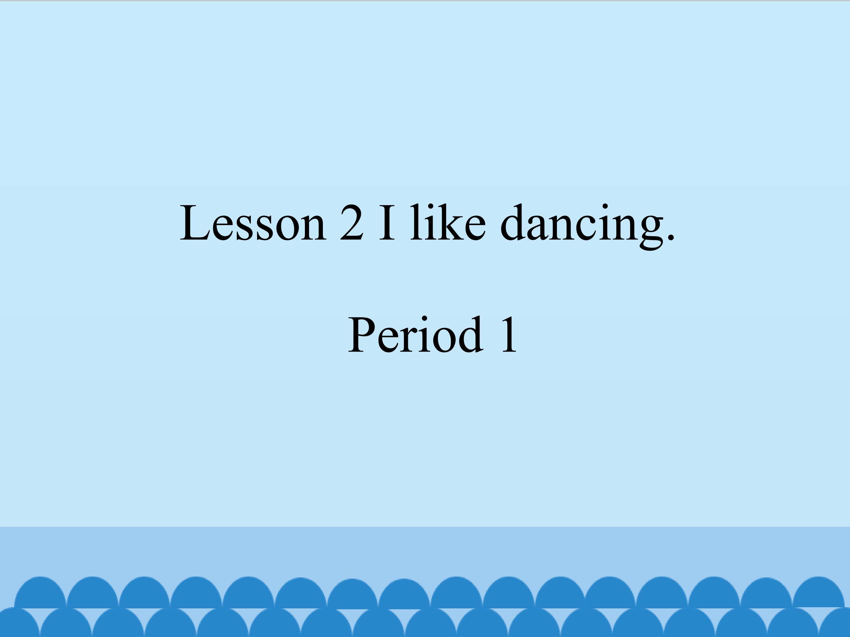Lesson 2 I like dancing period1