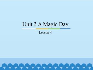Unit 2 A Magic Day-lesson 4_课件1