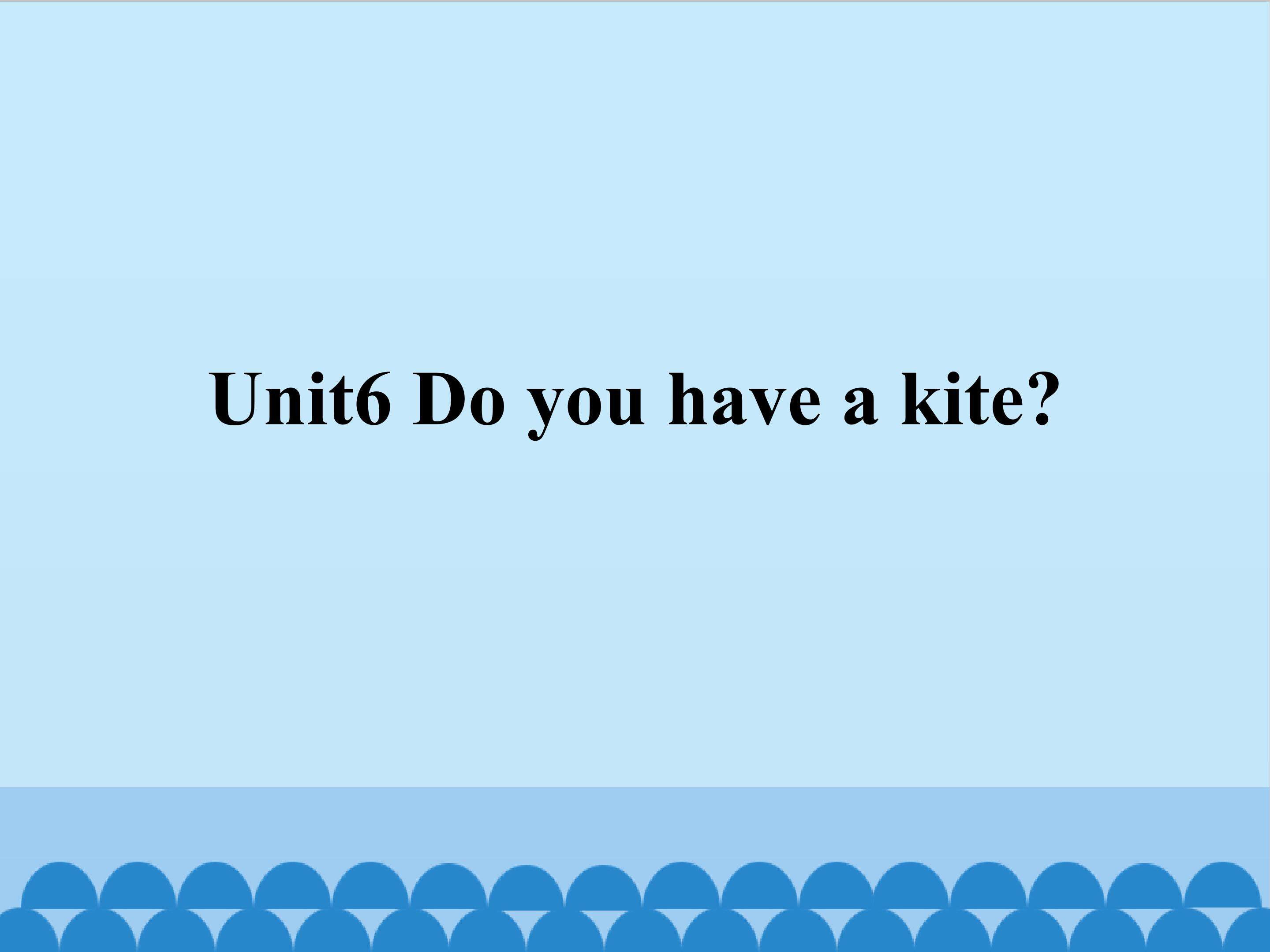 Unit6 Do you have a kite？